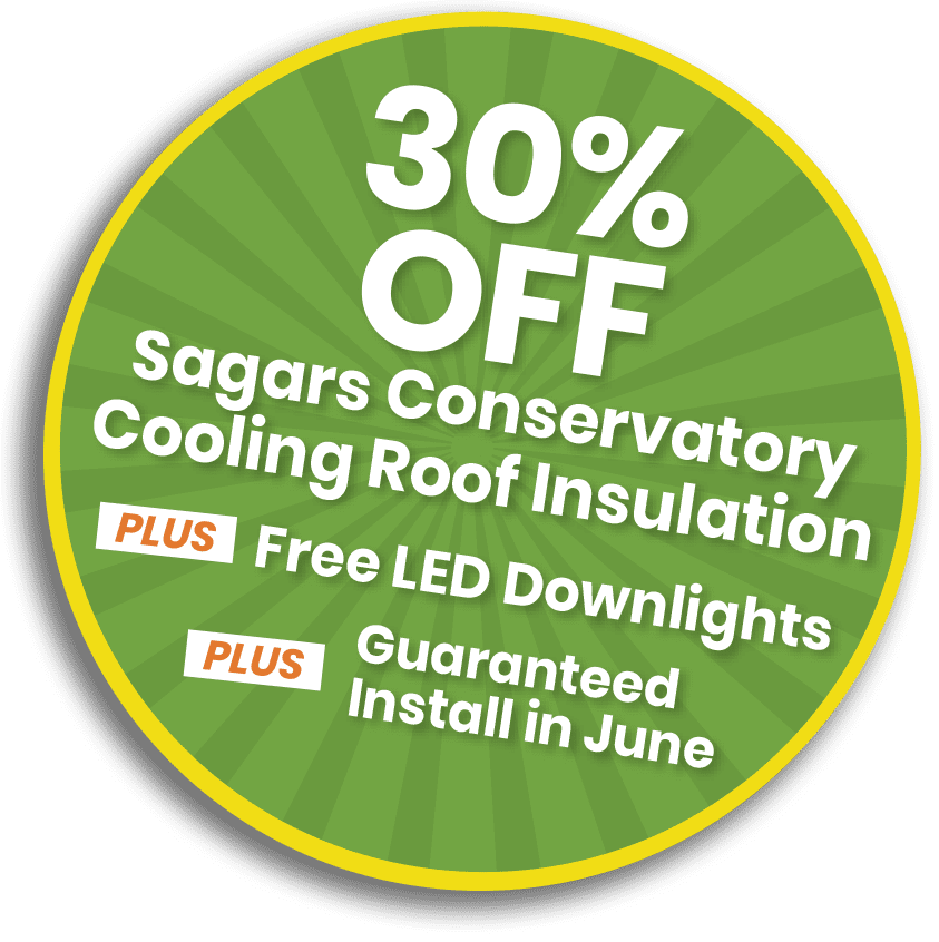 30% Off Sagars Conservatory Cooling Roof Insulation. Plus Free LED Downlights. Plus Guaranteed Install In June.